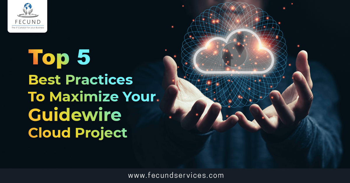 Top 5 Best Practices to Maximize Your Guidewire Cloud Project