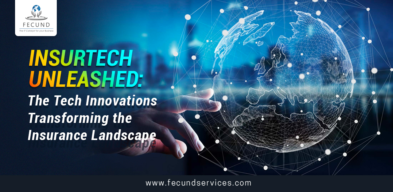 Insurtech Unleashed: The Tech Innovations Transforming the Insurance Landscape