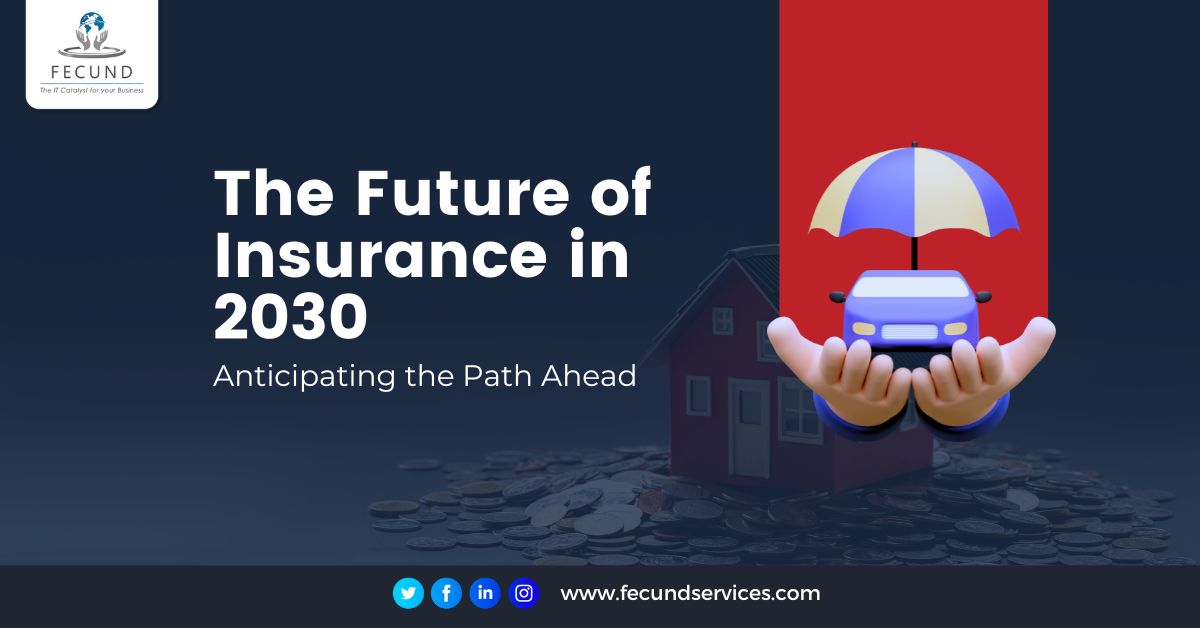 The Future of Insurance in 2030 - Anticipating the Path Ahead