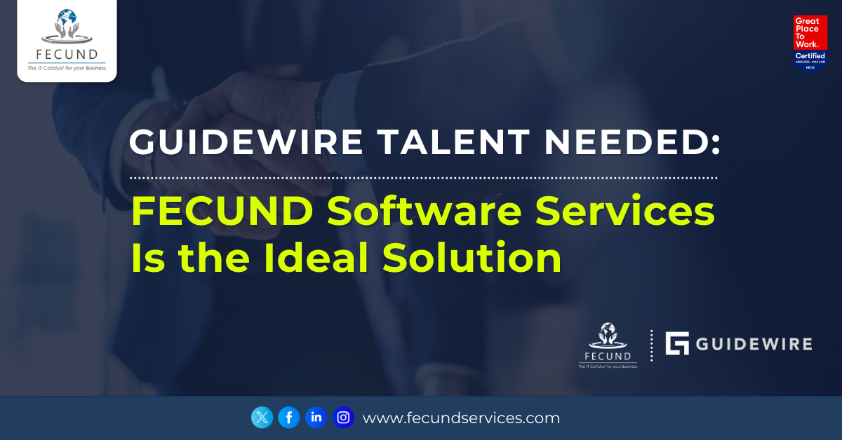 Guidewire Talent Needed: FECUND Software Services Is the Ideal Solution