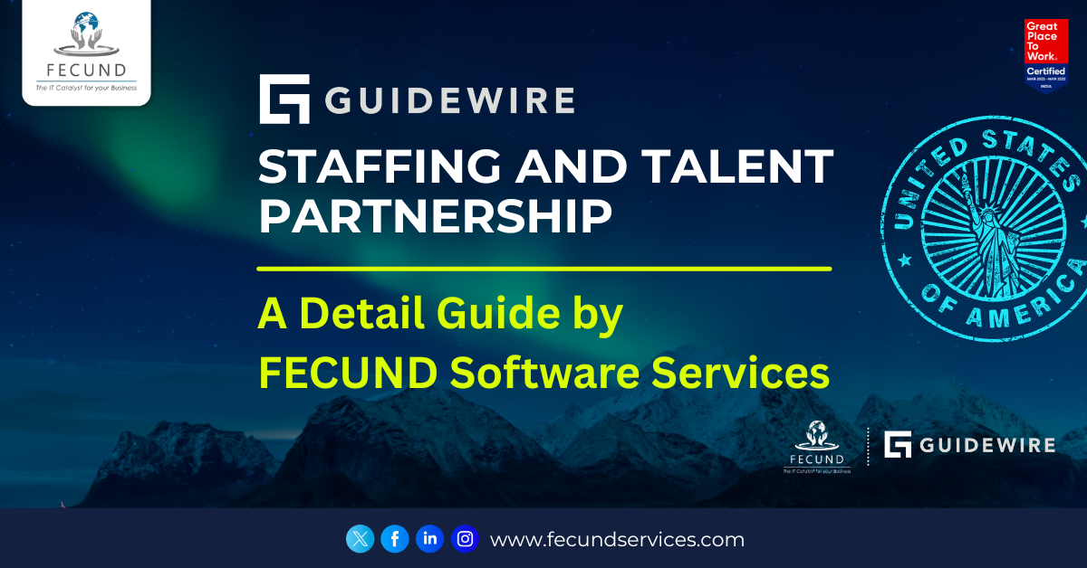 Guidewire Staffing and Talent Partnership: The Detail Guide by FECUND Software Services