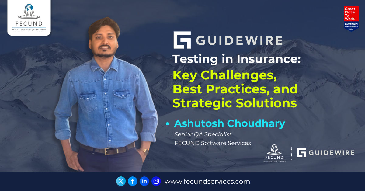 Guidewire Testing in Insurance: Key Challenges, Best Practices, and Strategic Solutions