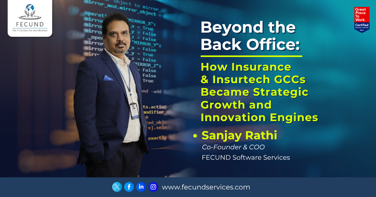 Beyond the Back Office: How Insurance & Insurtech GCCs Became Strategic Growth and Innovation Engines